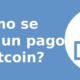 ¿Cómo se efectúa un pago en Bitcoin?