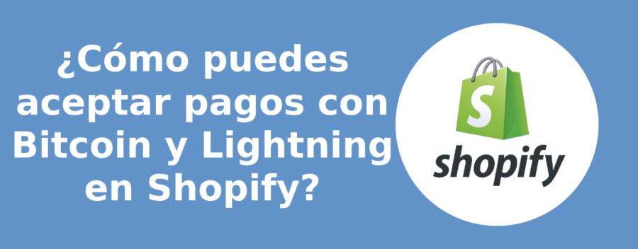 ¿Cómo puedes aceptar pagos con Bitcoin y Lightning en Shopify?