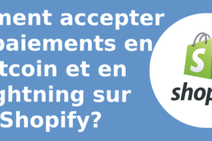 Comment accepter les paiements en Bitcoin et en Lightning sur Shopify?