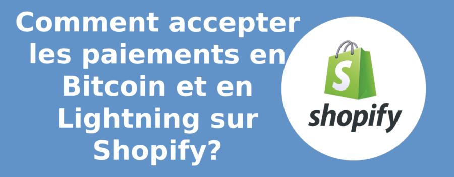 Comment accepter les paiements en Bitcoin et en Lightning sur Shopify?