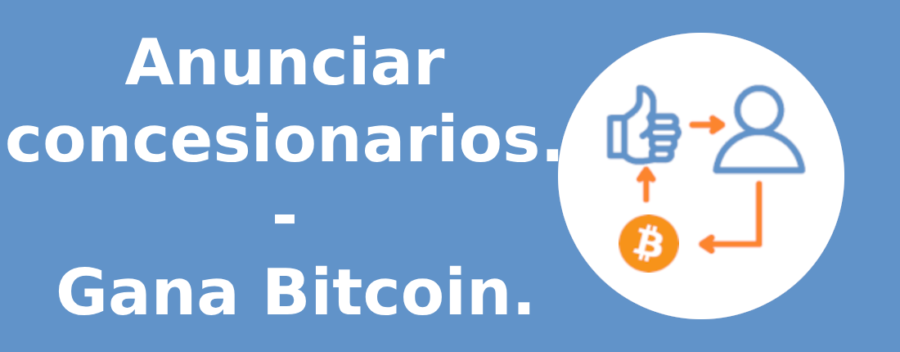 Anunciar concesionarios. Gana Bitcoin.