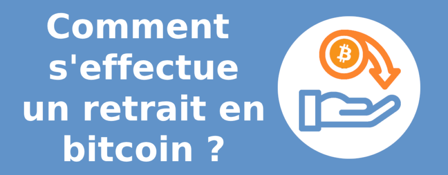 Comment s'effectue un retrait en bitcoin?