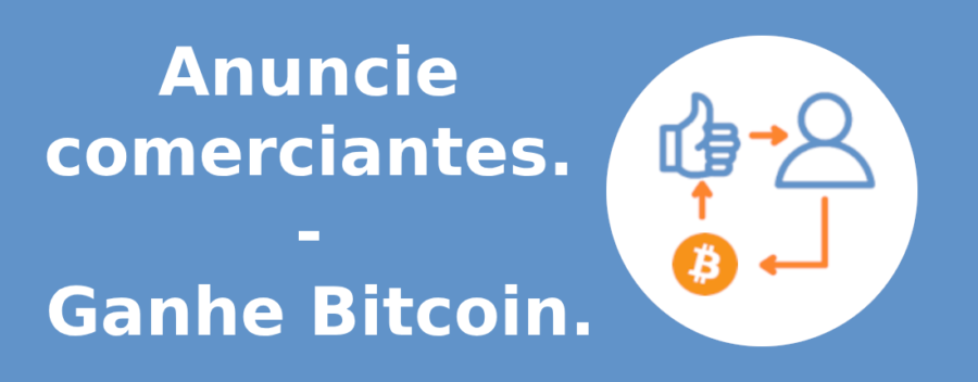 Anuncie comerciantes. Ganhe Bitcoin.