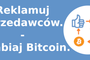 Reklamuj sprzedawców. Zarabiaj Bitcoin.