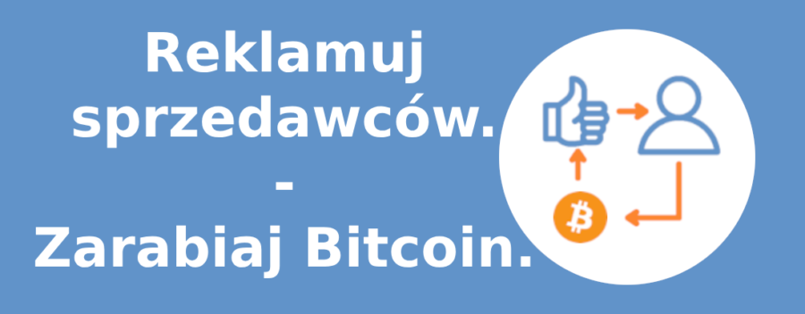 Reklamuj sprzedawców. Zarabiaj Bitcoin.